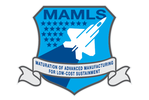 MAMLS (Maturation of Advanced Manufacturing for Low-Cost Sustainment)